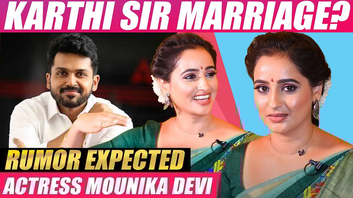 `Karthi சார் கூட கல்யாணம்; Fall in Love!'- Actress Mounika Devi